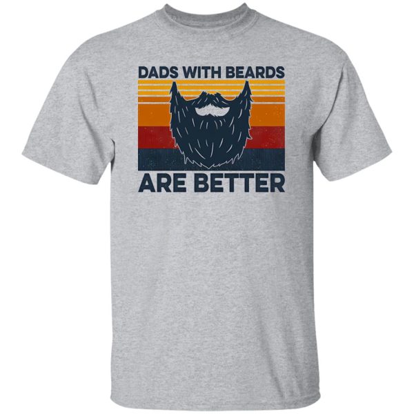 Dads With Beards Are Better Shirt