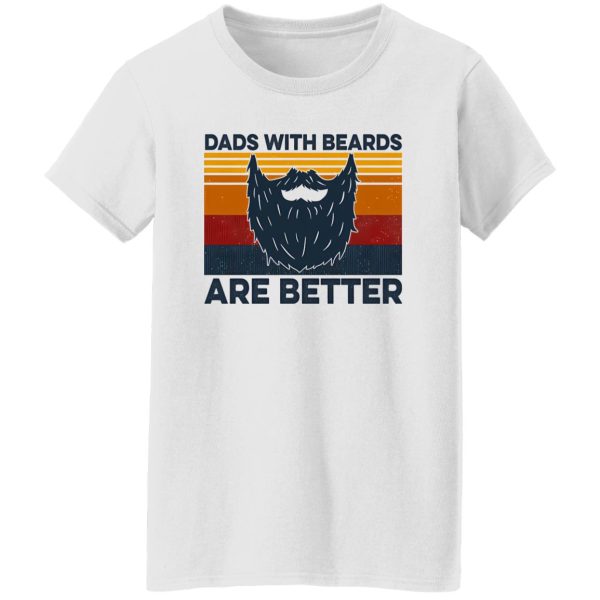 Dads With Beards Are Better Shirt