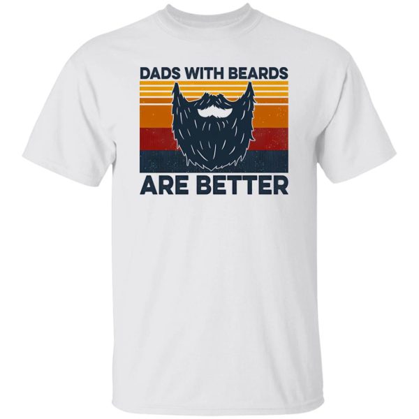 Dads With Beards Are Better Shirt