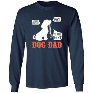 Happy Fathers Day To The Best Dog Dad Shirt