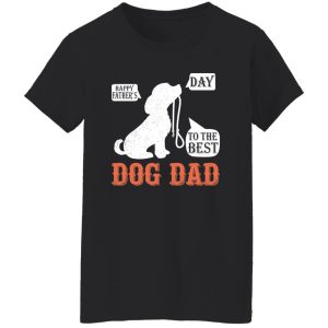 Happy Fathers Day To The Best Dog Dad Shirt