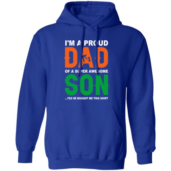 I’m A Proud Dad Of A Super Awesome Son Yes He Bought Me This Shirt