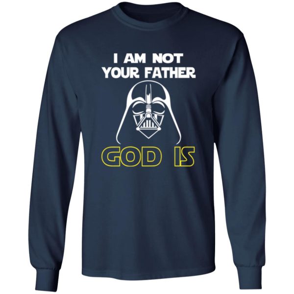 I Am Not Your Father God Is Shirt