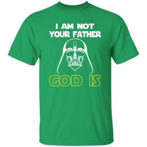 I Am Not Your Father God Is Shirt