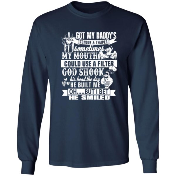 Got My Daddy’s Tongue And Temper Sometime My Mouth Shirt