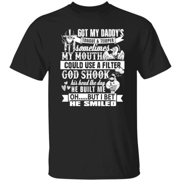 Got My Daddy’s Tongue And Temper Sometime My Mouth Shirt