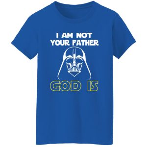 I Am Not Your Father God Is Shirt