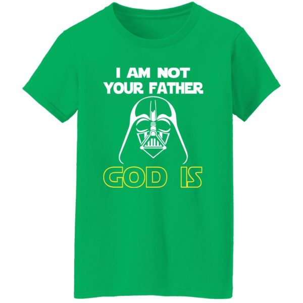 I Am Not Your Father God Is Shirt