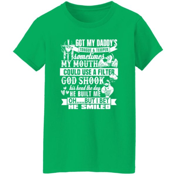 Got My Daddy’s Tongue And Temper Sometime My Mouth Shirt