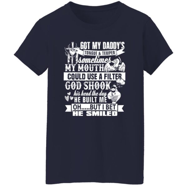 Got My Daddy’s Tongue And Temper Sometime My Mouth Shirt