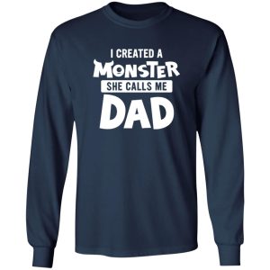 I Created A Monster She Calls Me Dad Funny for Awesome Dad Shirt