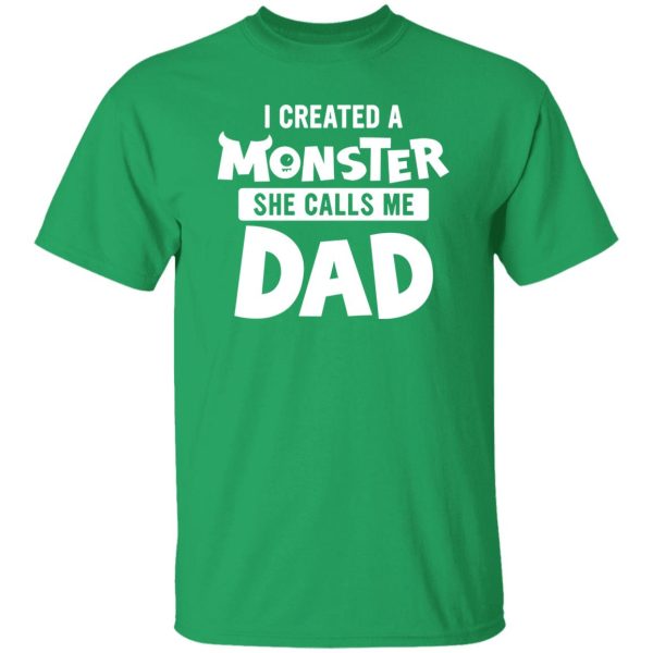 I Created A Monster She Calls Me Dad Funny for Awesome Dad Shirt