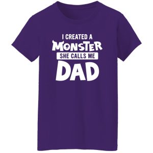 I Created A Monster She Calls Me Dad Funny for Awesome Dad Shirt