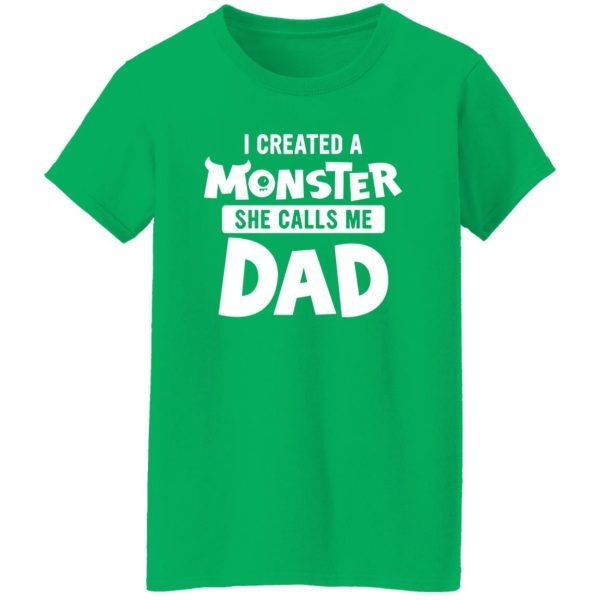 I Created A Monster She Calls Me Dad Funny for Awesome Dad Shirt