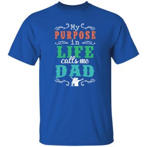 My Purpose In Life Calls Me Dad Shirt