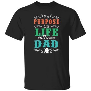 My Purpose In Life Calls Me Dad Shirt