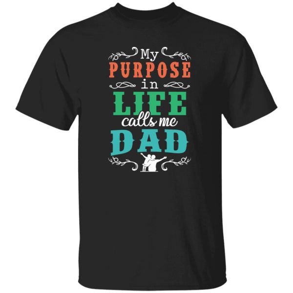 My Purpose In Life Calls Me Dad Shirt