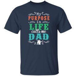 My Purpose In Life Calls Me Dad Shirt