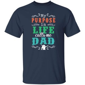 My Purpose In Life Calls Me Dad Shirt