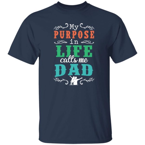 My Purpose In Life Calls Me Dad Shirt