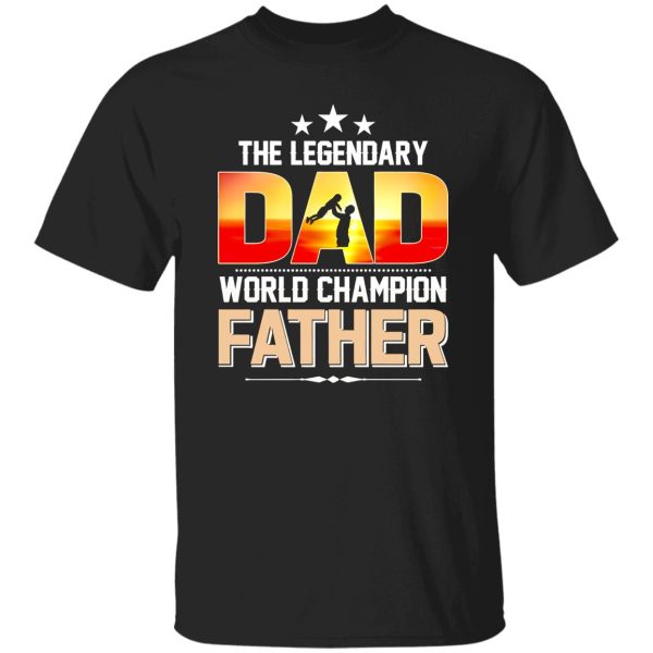 The Legendary Dad World Champion Father Baby Father’s Day Shirt