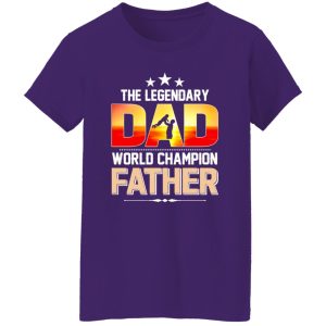 The Legendary Dad World Champion Father Baby Father’s Day Shirt