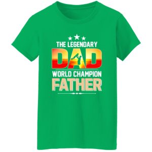 The Legendary Dad World Champion Father Baby Father’s Day Shirt