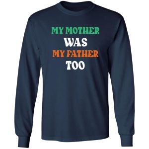 My Mother Was My Father Too Shirt