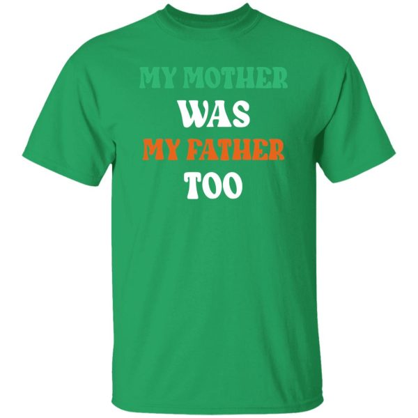 My Mother Was My Father Too Shirt