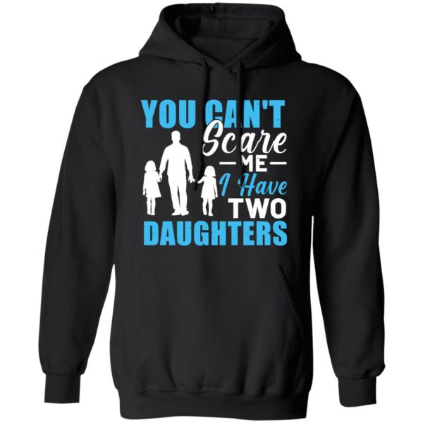 You Can’t Scare Me I Have Two Daughters Dad Father’s Day Shirt