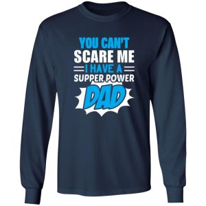 You Can’t Scare Me I Have A Super Power Dad Father’s Day Shirt