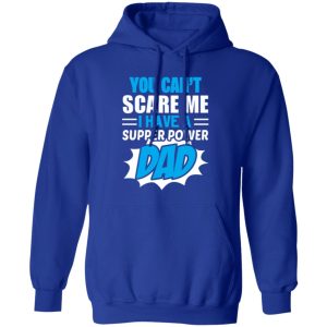 You Can’t Scare Me I Have A Super Power Dad Father’s Day Shirt