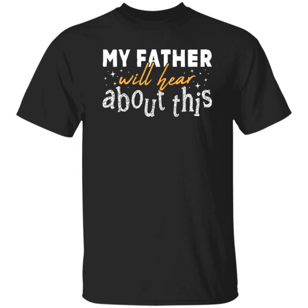 My Father Will Hear About This Shirt