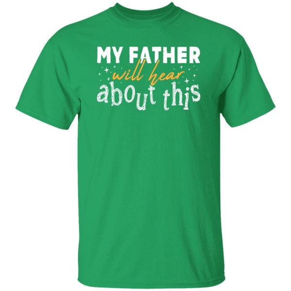 My Father Will Hear About This Shirt