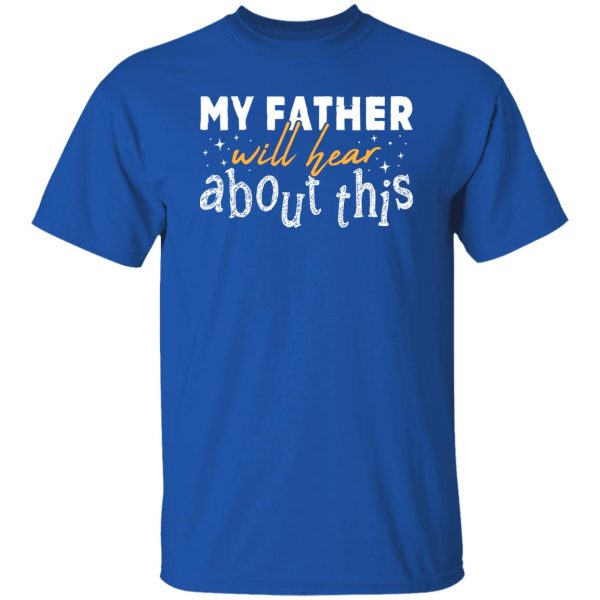 My Father Will Hear About This Shirt