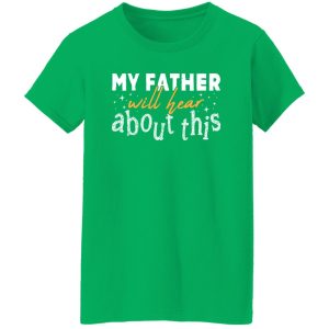 My Father Will Hear About This Shirt