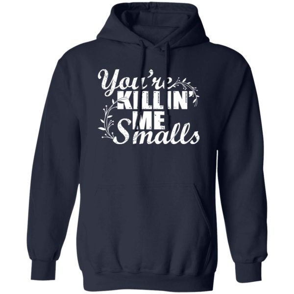 You’re Killin’ Me Smalls Shirt