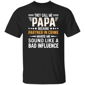 They Call Me Papa Because Partner In Crime Makes Me Sound Like A Bad Shirt