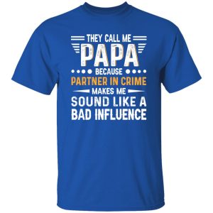 They Call Me Papa Because Partner In Crime Makes Me Sound Like A Bad Shirt