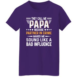 They Call Me Papa Because Partner In Crime Makes Me Sound Like A Bad Shirt