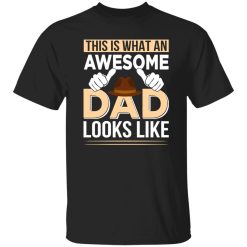 This Is What An Awesome Dad Looks Like Father’s Day Shirt