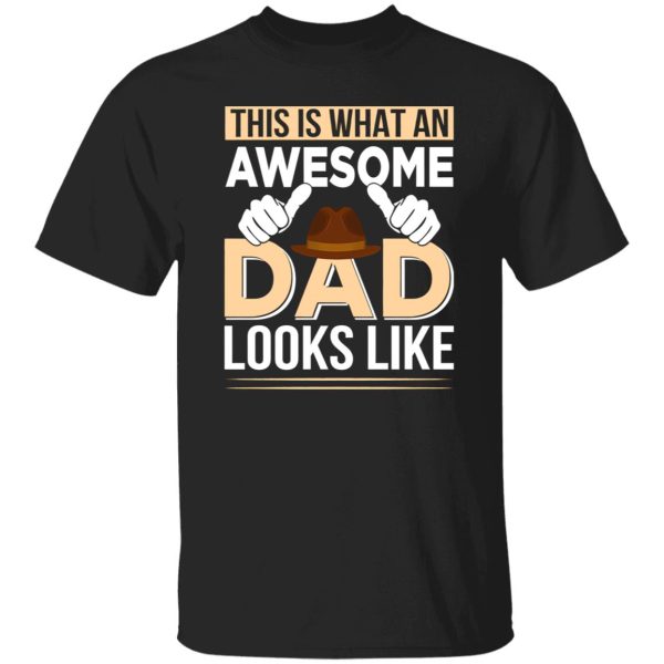 This Is What An Awesome Dad Looks Like Father’s Day Shirt