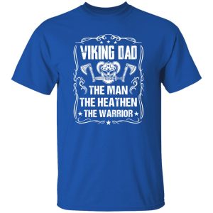 Viking Dad The Man The Heathen The Warrior Father’s Day Shirt