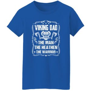 Viking Dad The Man The Heathen The Warrior Father’s Day Shirt