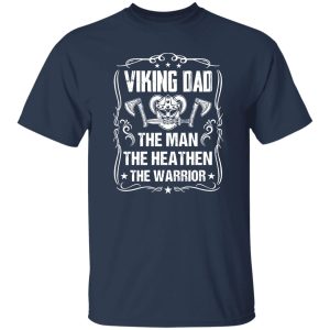 Viking Dad The Man The Heathen The Warrior Father’s Day Shirt