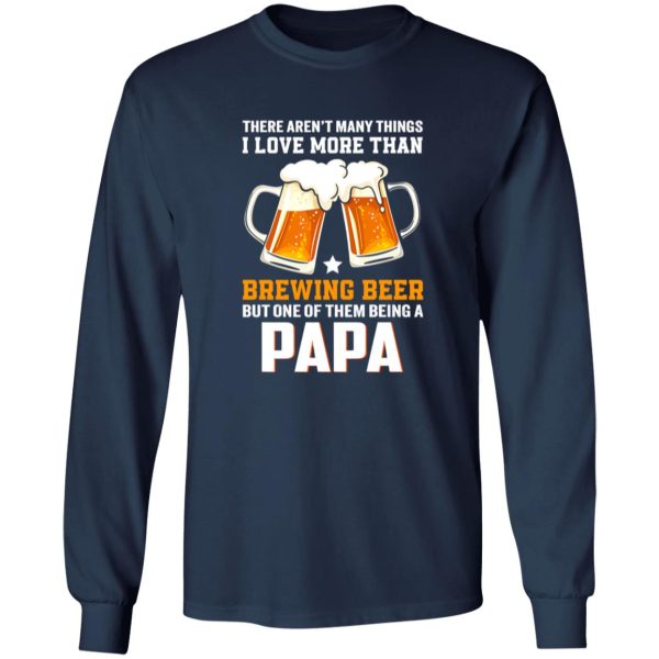 There Aren’t Many Things I Love More Than Brewing Beer But One Of Them Shirt