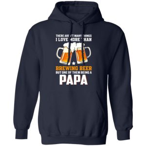 There Aren’t Many Things I Love More Than Brewing Beer But One Of Them Shirt