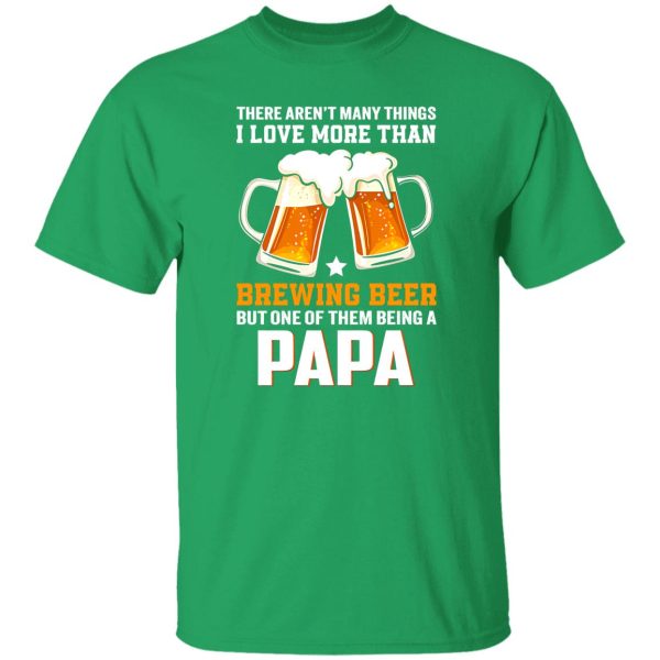 There Aren’t Many Things I Love More Than Brewing Beer But One Of Them Shirt