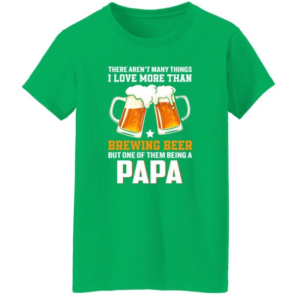 There Aren’t Many Things I Love More Than Brewing Beer But One Of Them Shirt