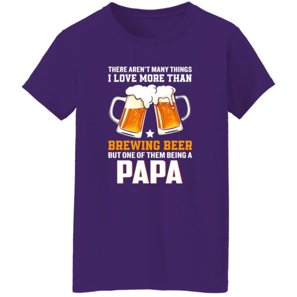 There Aren’t Many Things I Love More Than Brewing Beer But One Of Them Shirt